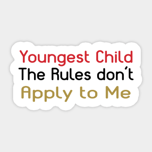 Youngest Child - The Rules Don't Apply To Me. Sticker